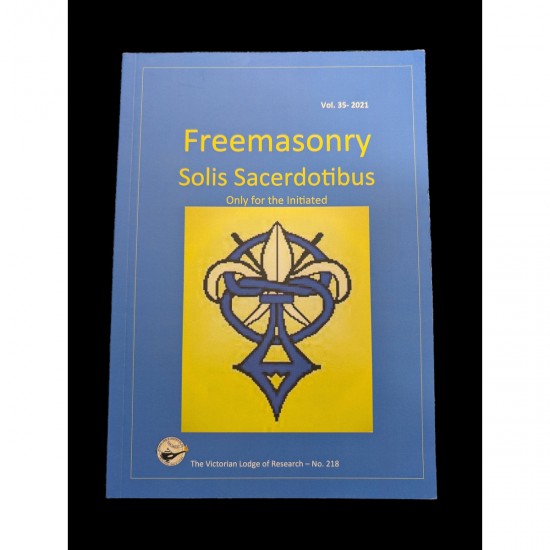 Freemasonry Solis Sacerdotibus Vol 35 -2021 By The Victorian Lodge of Research