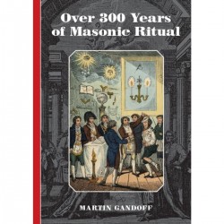 Over 300 Years of Masonic Ritual By Martin Gandoff