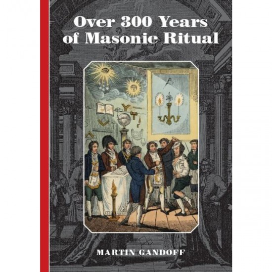 Over 300 Years of Masonic Ritual By Martin Gandoff