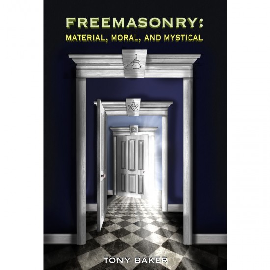 Freemasonry: Material, Moral, and Mystical By Tony Baker