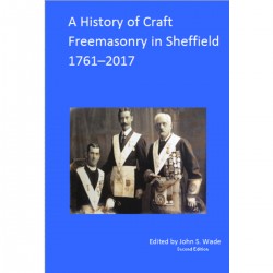 A History of Craft Freemasonry in Sheffield 1761-2017 By John Wade