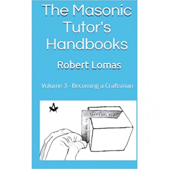 Becoming a Craftsman -The Masonic Tutor's Handbooks: Volume 3 By Robert Lomas