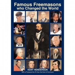 Famous Freemasons who Changed the World by Kent Henderson