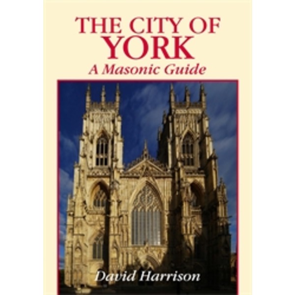 The City Of York: A Masonic Guide