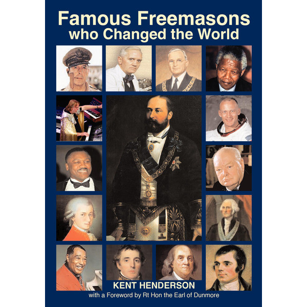 Famous Freemasons who Changed the World by Kent Henderson