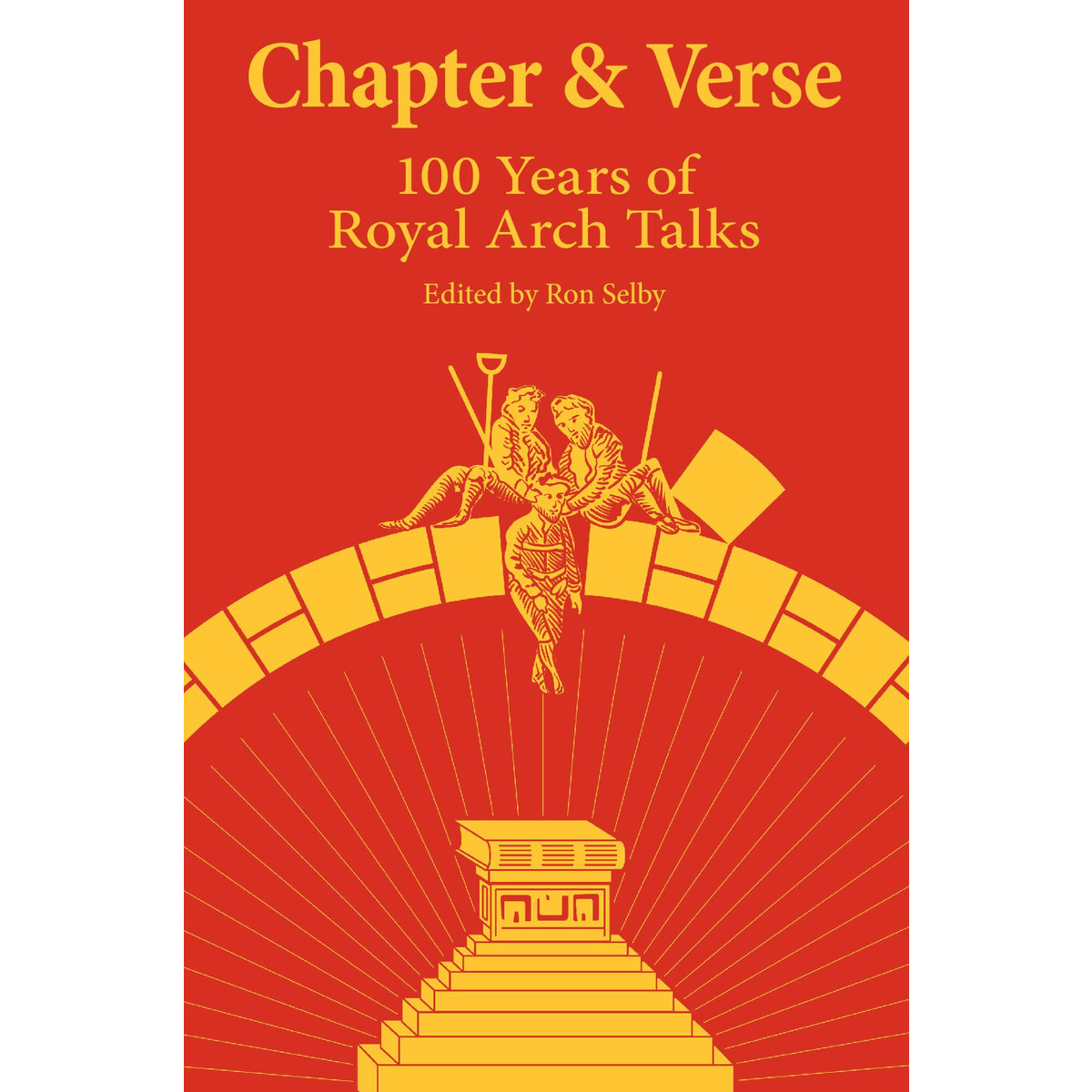 Chapter & Verse: 100 Years of Royal Arch Talks By Ron Selby