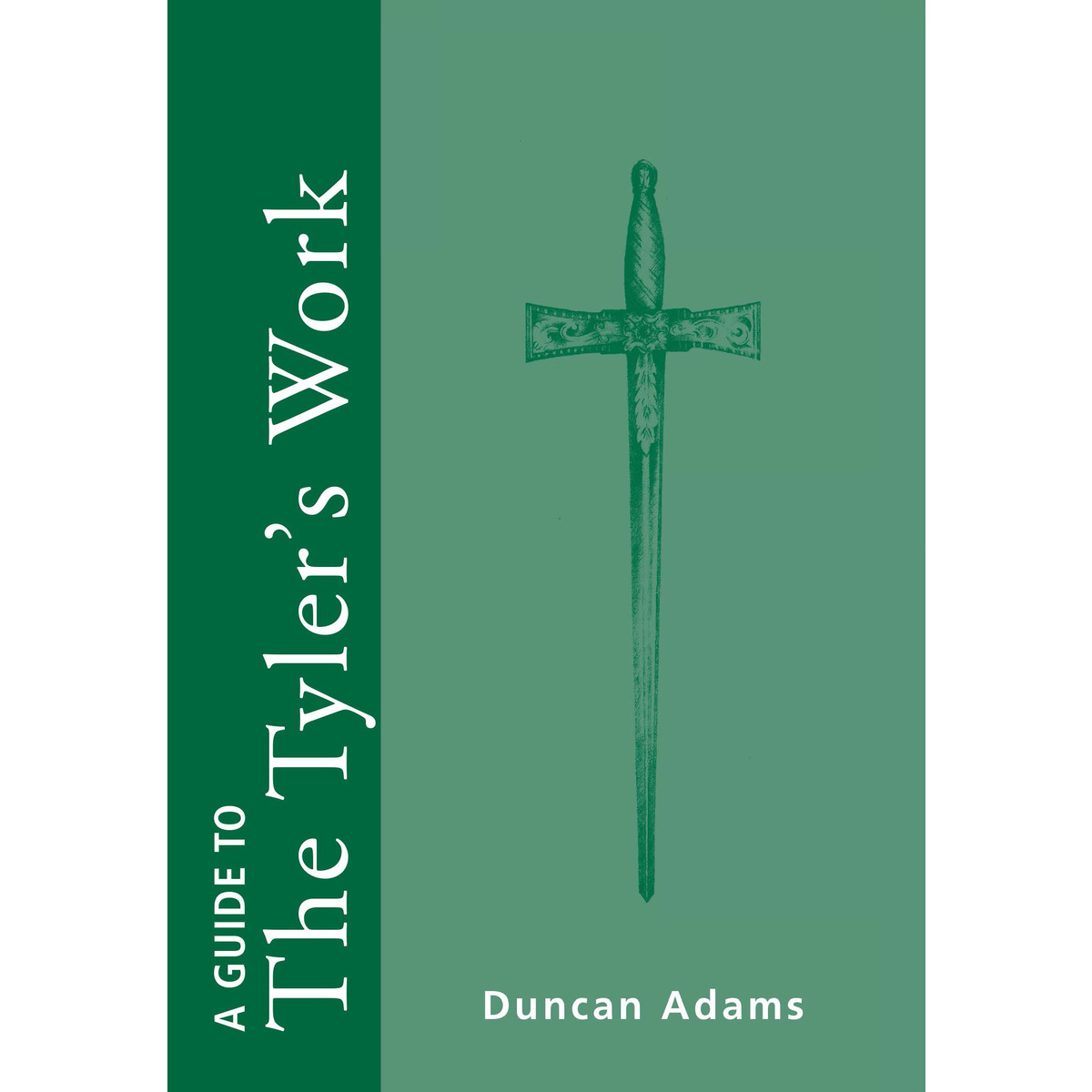 A Guide to the Tyler's Work By Duncan Adams
