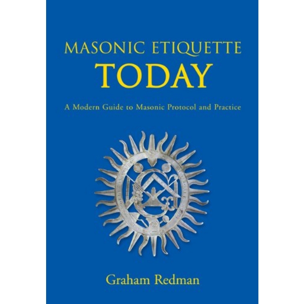 Masonic Etiquette Today: A Modern Guide to Masonic Protocol