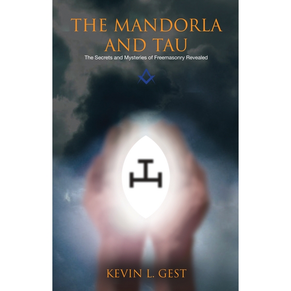 The Mandorla and Tau: The Secrets and Mysteries of Freemasonry Revealed